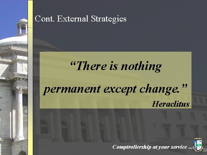 Cont. External Strategies “There is nothing permanent except change. ” Heraclitus Comptrollership at your