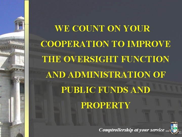 WE COUNT ON YOUR COOPERATION TO IMPROVE THE OVERSIGHT FUNCTION AND ADMINISTRATION OF PUBLIC