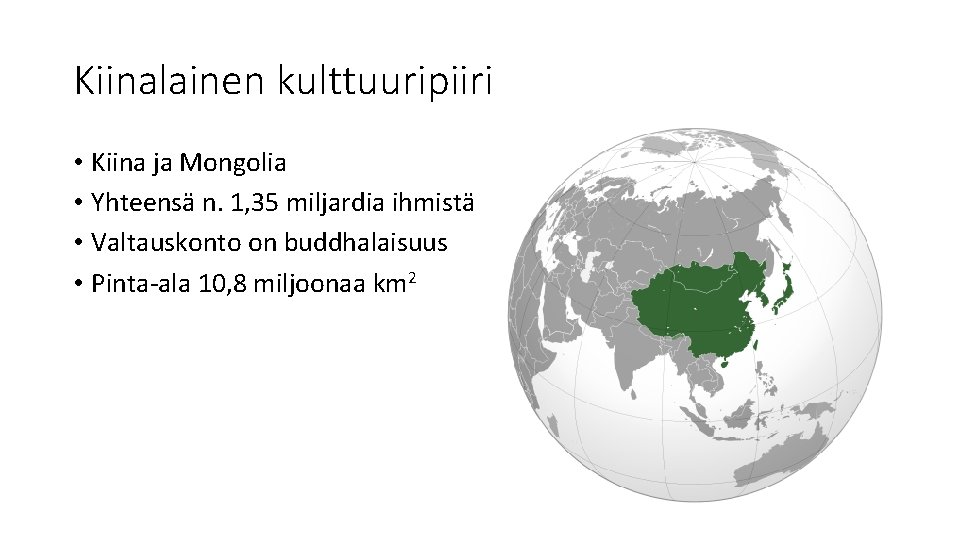 Kiinalainen kulttuuripiiri • Kiina ja Mongolia • Yhteensä n. 1, 35 miljardia ihmistä •