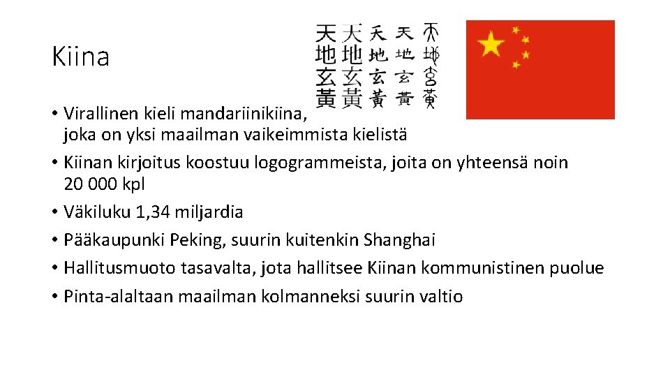 Kiina • Virallinen kieli mandariinikiina, joka on yksi maailman vaikeimmista kielistä • Kiinan kirjoitus