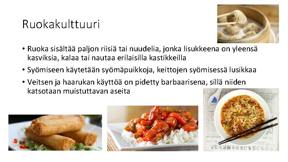 Ruokakulttuuri • Ruoka sisältää paljon riisiä tai nuudelia, jonka lisukkeena on yleensä kasviksia, kalaa