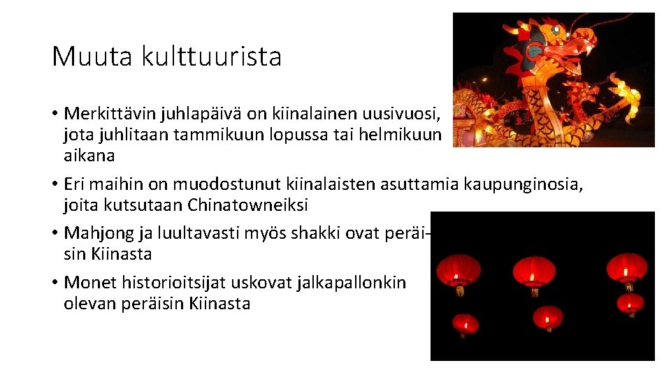 Muuta kulttuurista • Merkittävin juhlapäivä on kiinalainen uusivuosi, jota juhlitaan tammikuun lopussa tai helmikuun