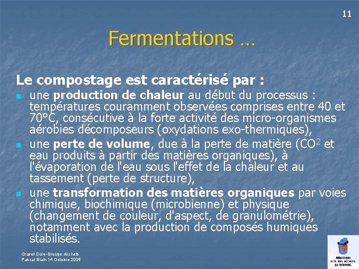 11 Fermentations … Le compostage est caractérisé par : n n n une production