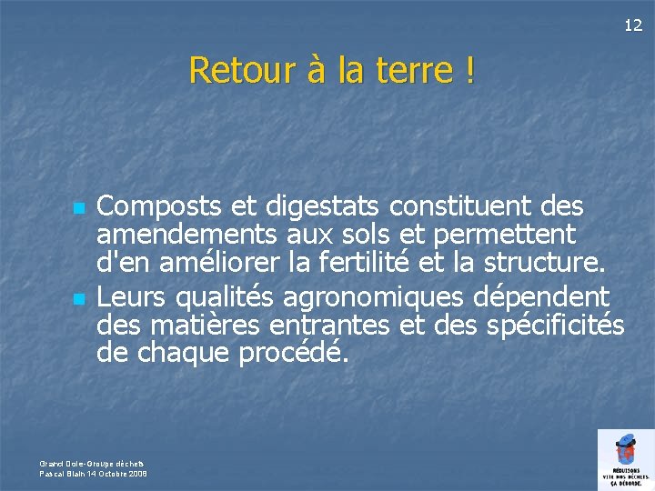 12 Retour à la terre ! n n Composts et digestats constituent des amendements