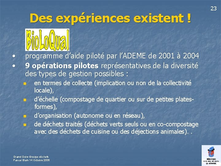 Des expériences existent ! • • programme d’aide piloté par l’ADEME de 2001 à