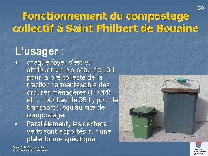 30 Fonctionnement du compostage collectif à Saint Philbert de Bouaine L’usager : • •