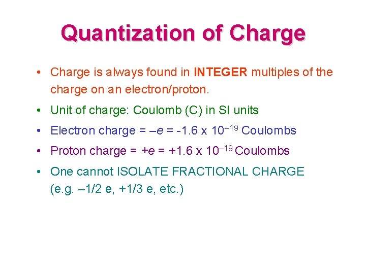Quantization of Charge • Charge is always found in INTEGER multiples of the charge