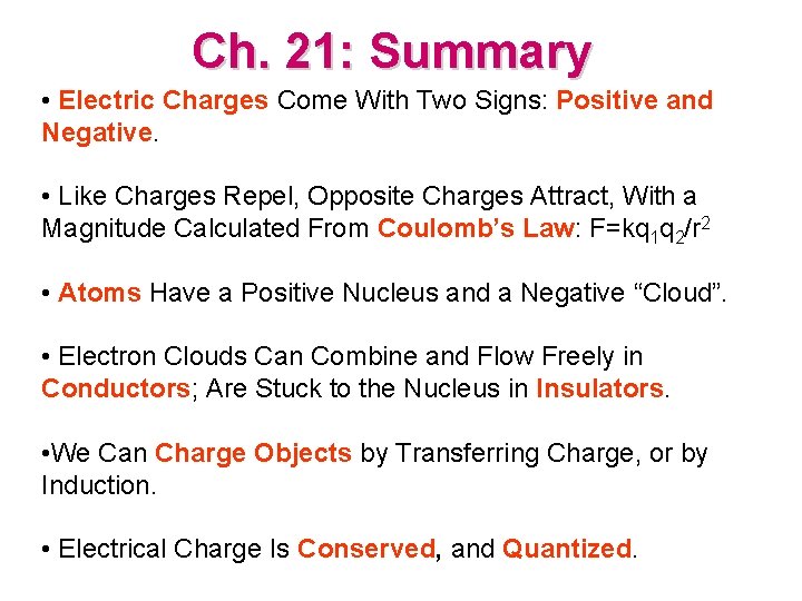 Ch. 21: Summary • Electric Charges Come With Two Signs: Positive and Negative. •