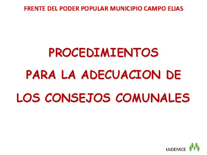 FRENTE DEL PODER POPULAR MUNICIPIO CAMPO ELIAS PROCEDIMIENTOS PARA LA ADECUACION DE LOS CONSEJOS