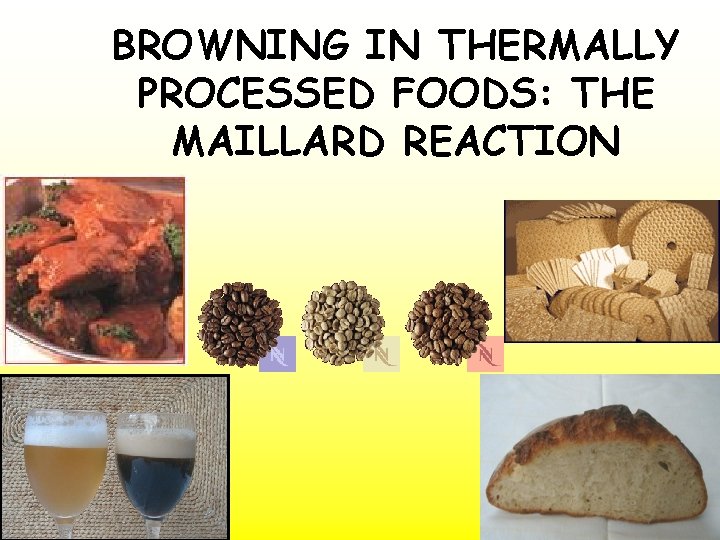 BROWNING IN THERMALLY PROCESSED FOODS: THE MAILLARD REACTION 