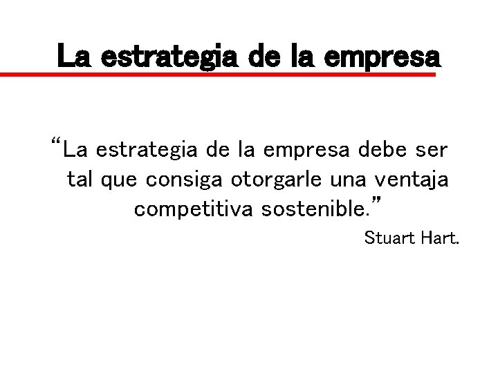 La estrategia de la empresa “La estrategia de la empresa debe ser tal que La estrategia de la empresa “La estrategia de la empresa debe ser tal que