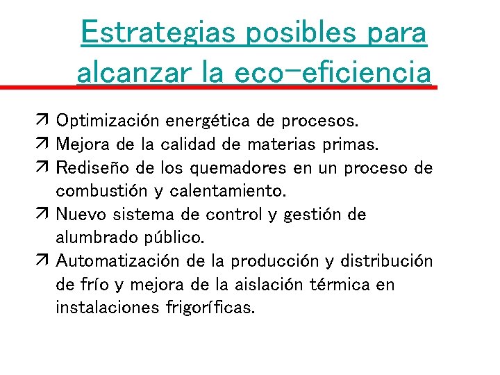 Estrategias posibles para alcanzar la eco-eficiencia ä Optimización energética de procesos. ä Mejora de Estrategias posibles para alcanzar la eco-eficiencia ä Optimización energética de procesos. ä Mejora de
