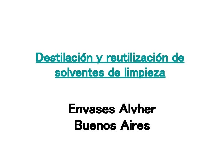 Destilación y reutilización de solventes de limpieza Envases Alvher Buenos Aires Destilación y reutilización de solventes de limpieza Envases Alvher Buenos Aires