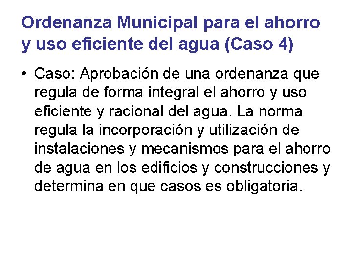 Ordenanza Municipal para el ahorro y uso eficiente del agua (Caso 4) • Caso: Ordenanza Municipal para el ahorro y uso eficiente del agua (Caso 4) • Caso: