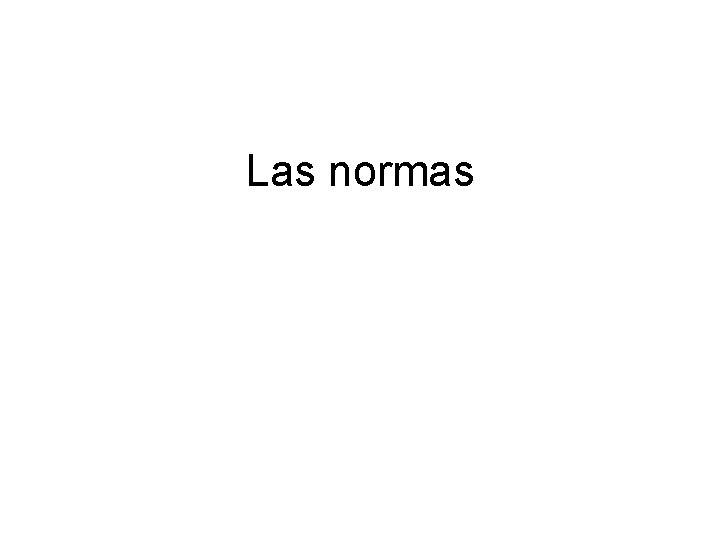 Las normas Las normas