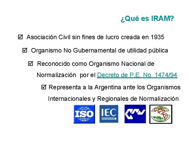 ¿Qué es IRAM? þ Asociación Civil sin fines de lucro creada en 1935 þ ¿Qué es IRAM? þ Asociación Civil sin fines de lucro creada en 1935 þ