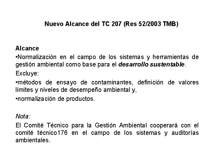 Nuevo Alcance del TC 207 (Res 52/2003 TMB) Alcance • Normalización en el campo Nuevo Alcance del TC 207 (Res 52/2003 TMB) Alcance • Normalización en el campo