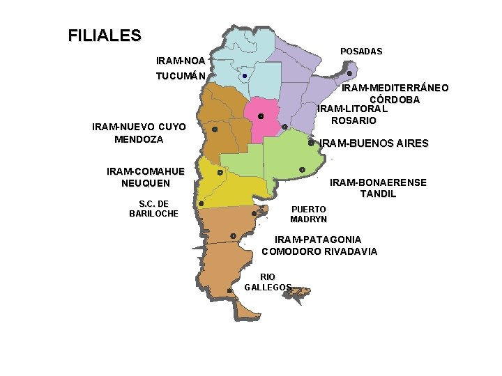 FILIALES POSADAS IRAM-NOA TUCUMÁN IRAM-MEDITERRÁNEO CÓRDOBA IRAM-LITORAL ROSARIO IRAM-NUEVO CUYO MENDOZA IRAM-BUENOS AIRES IRAM-COMAHUE FILIALES POSADAS IRAM-NOA TUCUMÁN IRAM-MEDITERRÁNEO CÓRDOBA IRAM-LITORAL ROSARIO IRAM-NUEVO CUYO MENDOZA IRAM-BUENOS AIRES IRAM-COMAHUE