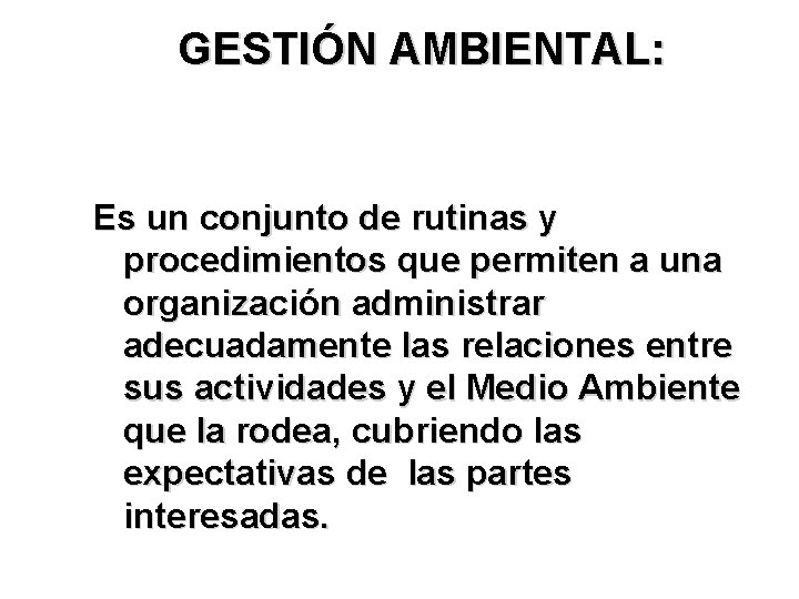 GESTIÓN AMBIENTAL: Es un conjunto de rutinas y procedimientos que permiten a una organización GESTIÓN AMBIENTAL: Es un conjunto de rutinas y procedimientos que permiten a una organización