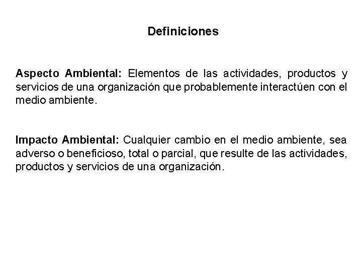 Definiciones Aspecto Ambiental: Elementos de las actividades, productos y servicios de una organización que Definiciones Aspecto Ambiental: Elementos de las actividades, productos y servicios de una organización que