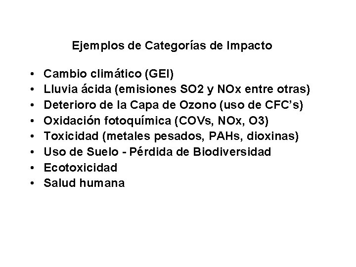 Ejemplos de Categorías de Impacto • • Cambio climático (GEI) Lluvia ácida (emisiones SO Ejemplos de Categorías de Impacto • • Cambio climático (GEI) Lluvia ácida (emisiones SO