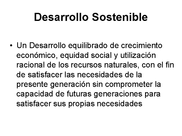 Desarrollo Sostenible • Un Desarrollo equilibrado de crecimiento económico, equidad social y utilización racional Desarrollo Sostenible • Un Desarrollo equilibrado de crecimiento económico, equidad social y utilización racional