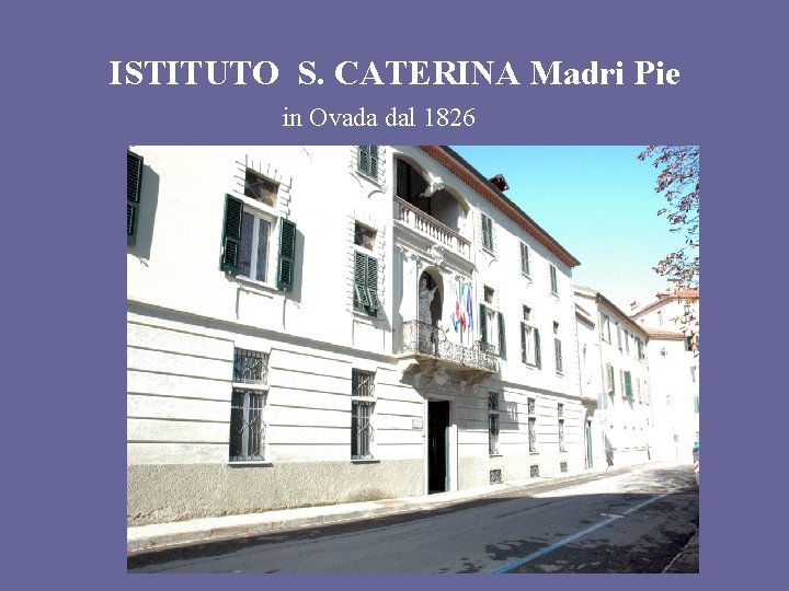 ISTITUTO S. CATERINA Madri Pie in Ovada dal 1826 