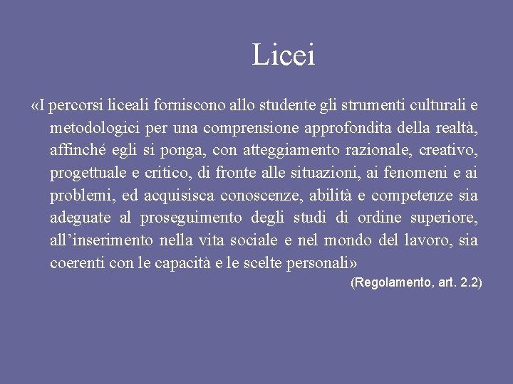 Licei «I percorsi liceali forniscono allo studente gli strumenti culturali e metodologici per una