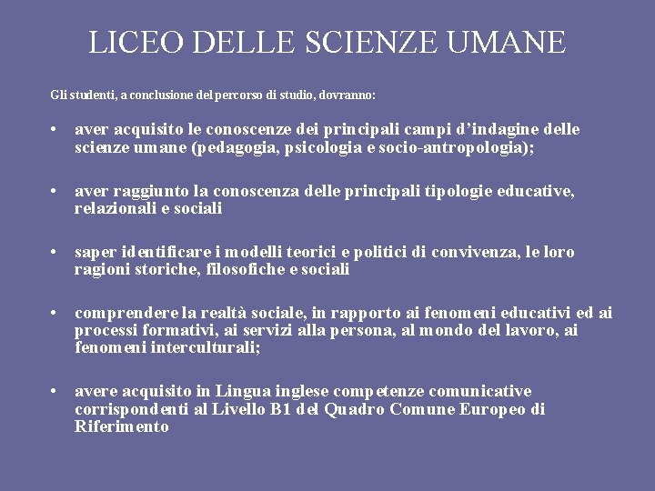 LICEO DELLE SCIENZE UMANE Gli studenti, a conclusione del percorso di studio, dovranno: •