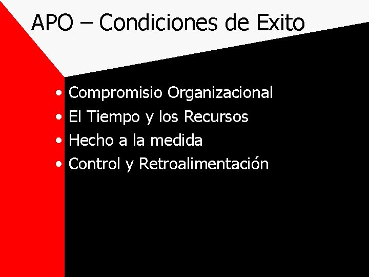 APO – Condiciones de Exito • • Compromisio Organizacional El Tiempo y los Recursos