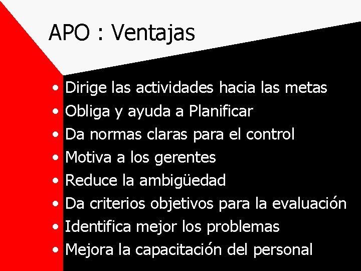 APO : Ventajas • • Dirige las actividades hacia las metas Obliga y ayuda