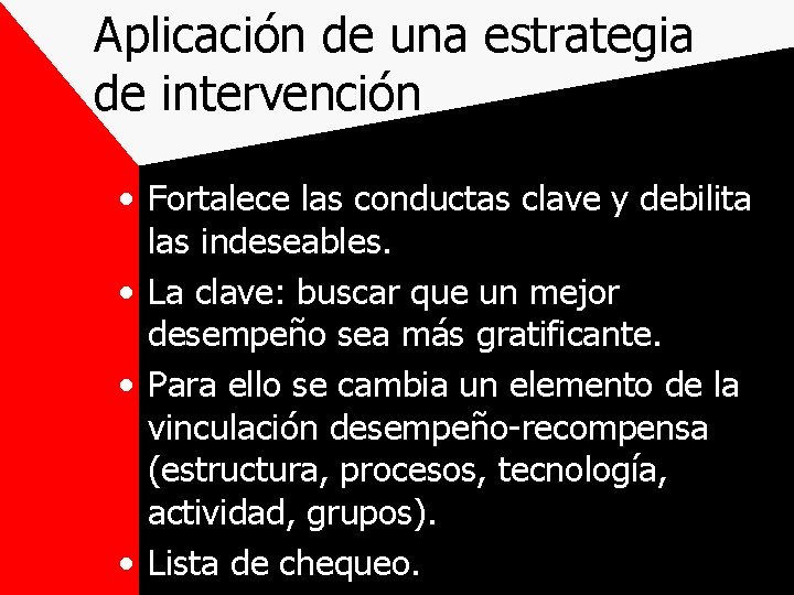 Aplicación de una estrategia de intervención • Fortalece las conductas clave y debilita las