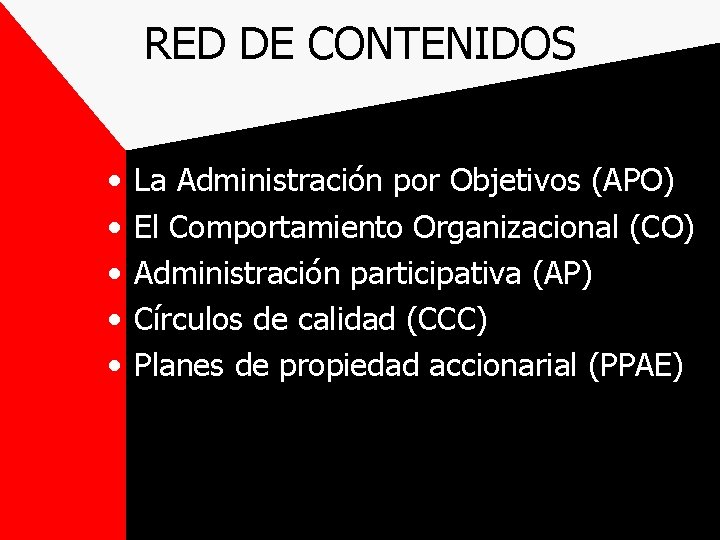 RED DE CONTENIDOS • • • La Administración por Objetivos (APO) El Comportamiento Organizacional