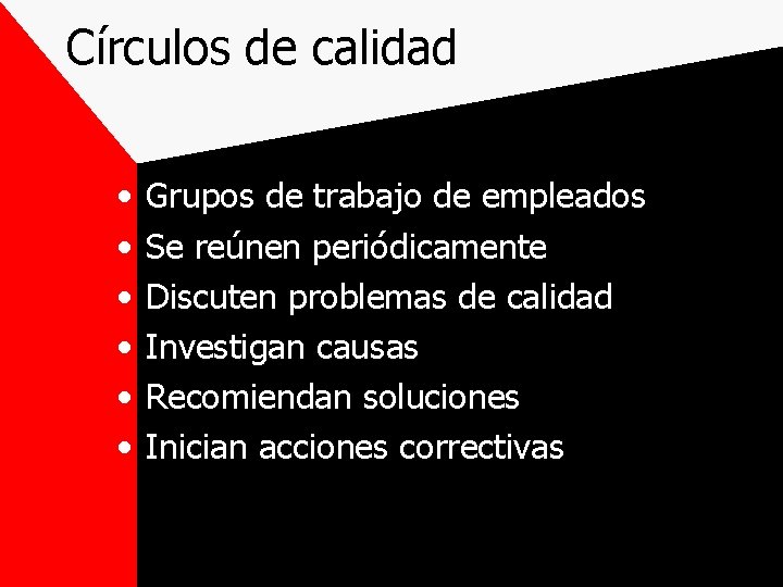 Círculos de calidad • • • Grupos de trabajo de empleados Se reúnen periódicamente