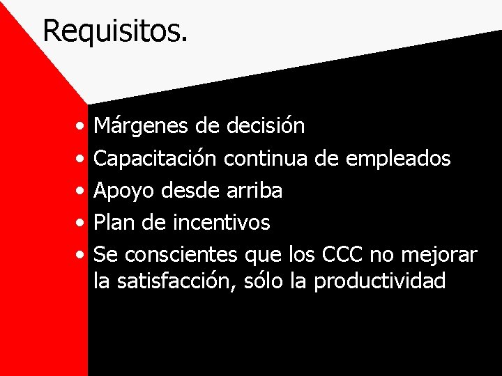 Requisitos. • • • Márgenes de decisión Capacitación continua de empleados Apoyo desde arriba