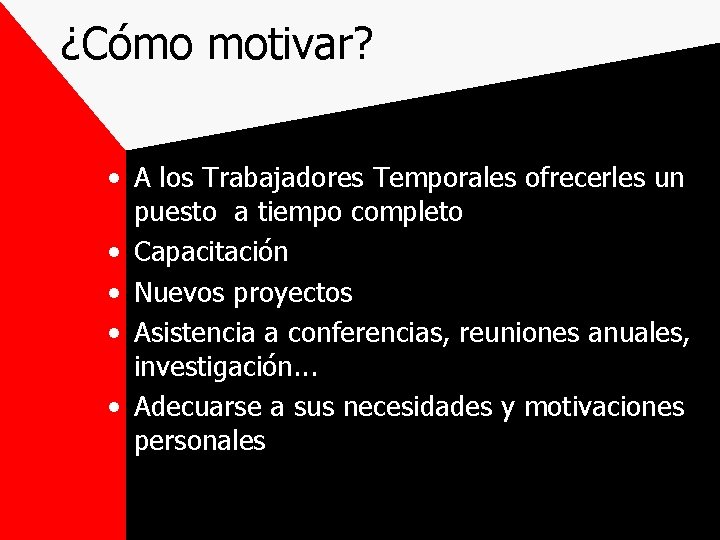 ¿Cómo motivar? • A los Trabajadores Temporales ofrecerles un puesto a tiempo completo •