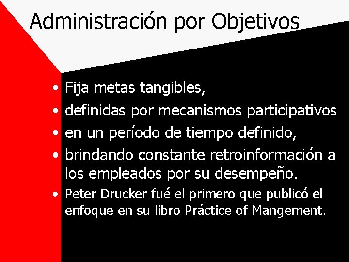 Administración por Objetivos • • Fija metas tangibles, definidas por mecanismos participativos en un