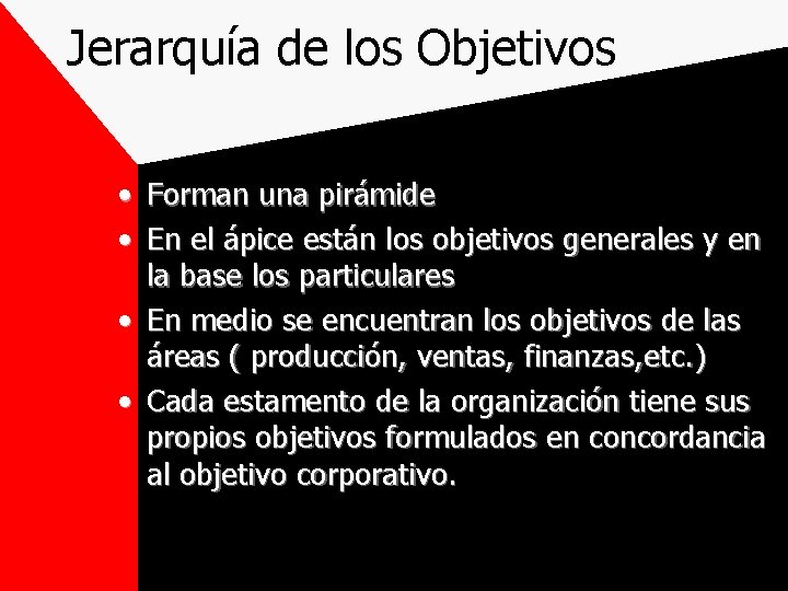 Jerarquía de los Objetivos • • Forman una pirámide En el ápice están los