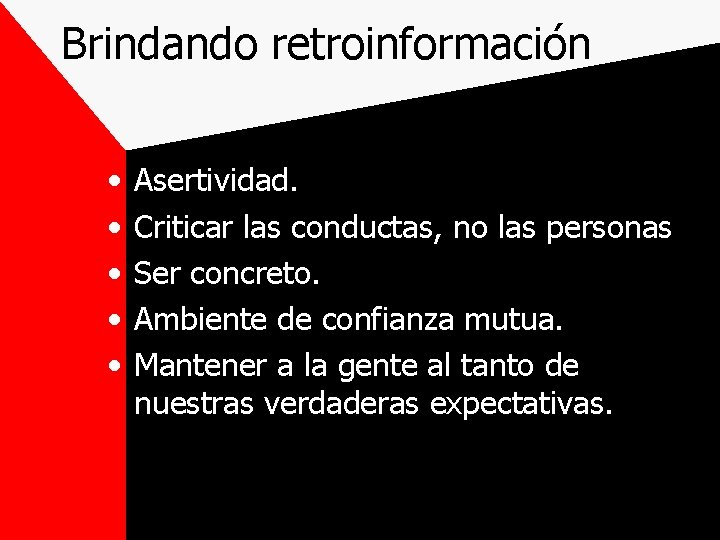 Brindando retroinformación • • • Asertividad. Criticar las conductas, no las personas Ser concreto.