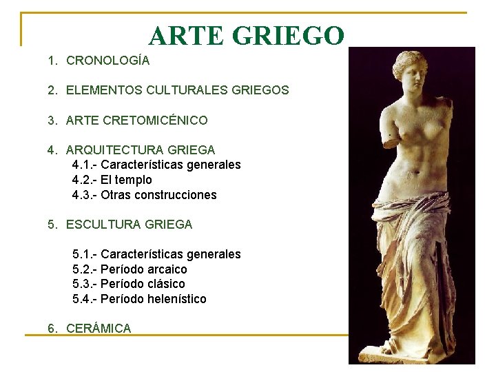 ARTE GRIEGO 1. CRONOLOGÍA 2. ELEMENTOS CULTURALES GRIEGOS 3. ARTE CRETOMICÉNICO 4. ARQUITECTURA GRIEGA