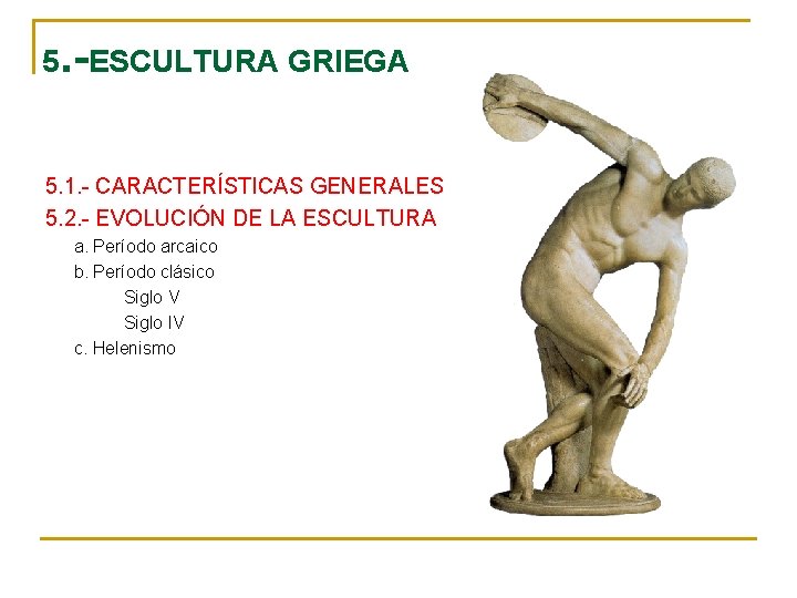 5. -ESCULTURA GRIEGA 5. 1. - CARACTERÍSTICAS GENERALES 5. 2. - EVOLUCIÓN DE LA