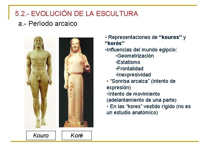 5. 2. - EVOLUCIÓN DE LA ESCULTURA a. - Período arcaico • Representaciones de