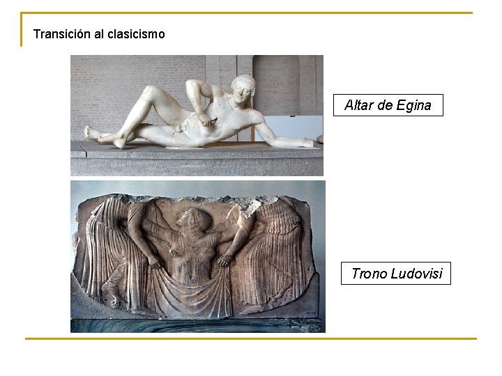 Transición al clasicismo Altar de Egina Trono Ludovisi 