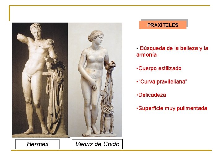 PRAXÍTELES • Búsqueda de la belleza y la armonía • Cuerpo estilizado • “Curva