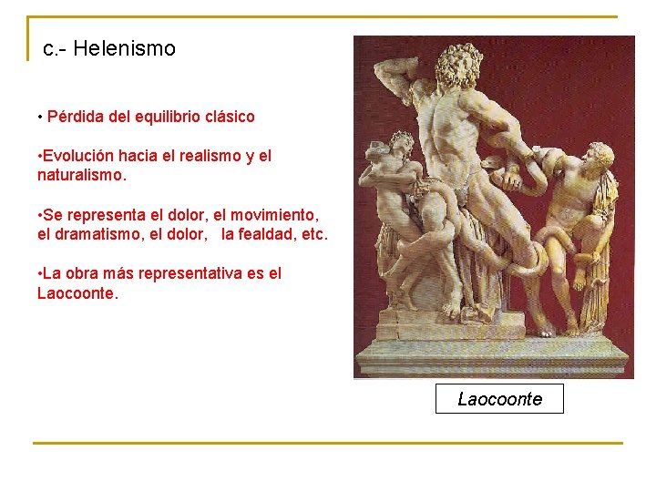 c. - Helenismo • Pérdida del equilibrio clásico • Evolución hacia el realismo y