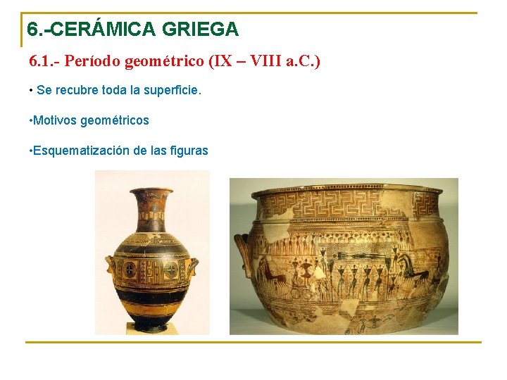 6. -CERÁMICA GRIEGA 6. 1. - Período geométrico (IX – VIII a. C. )