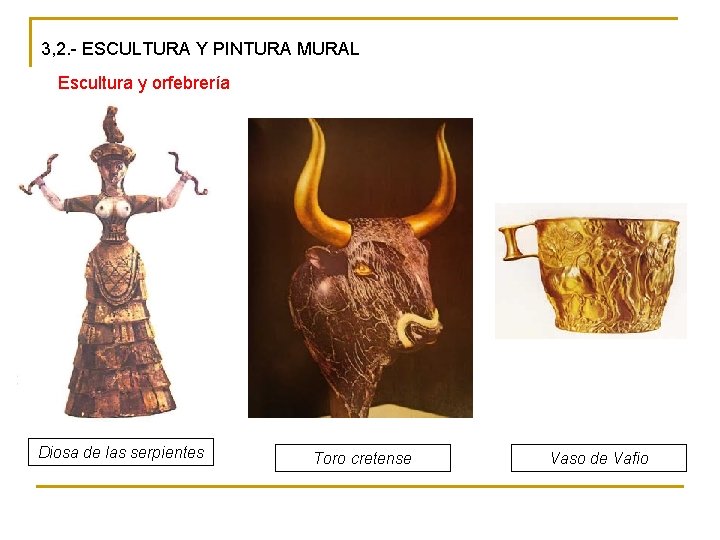 3, 2. - ESCULTURA Y PINTURA MURAL Escultura y orfebrería Diosa de las serpientes 3, 2. - ESCULTURA Y PINTURA MURAL Escultura y orfebrería Diosa de las serpientes