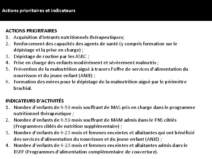 Actions prioritaires et indicateurs d’activités ACTIONS PRIORITAIRES 1. Acquisition d’intrants nutritionnels thérapeutiques; 2. Renforcement