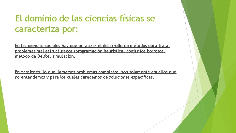 El dominio de las ciencias físicas se caracteriza por: En las ciencias sociales hay