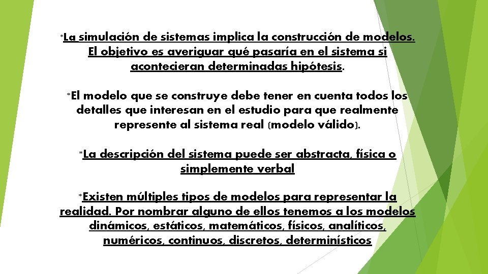 *La simulación de sistemas implica la construcción de modelos. El objetivo es averiguar qué